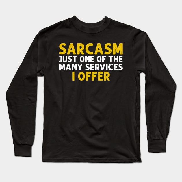 My Funny Sarcasm Services Long Sleeve T-Shirt by HayesHanna3bE2e